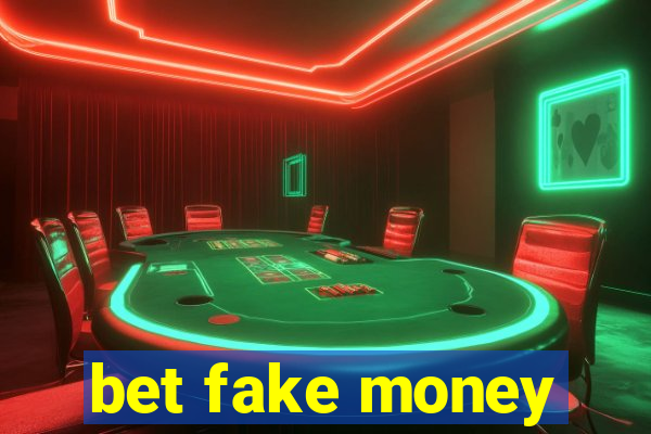 bet fake money